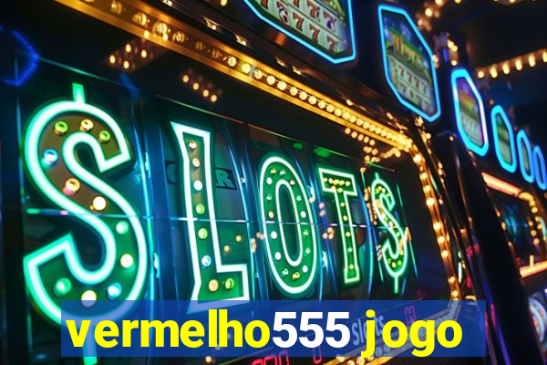 vermelho555 jogo